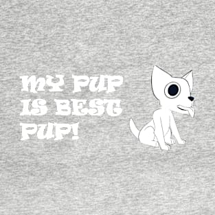 My Pup is Best Pup! - Black & White Chihuahua w/ White Text T-Shirt